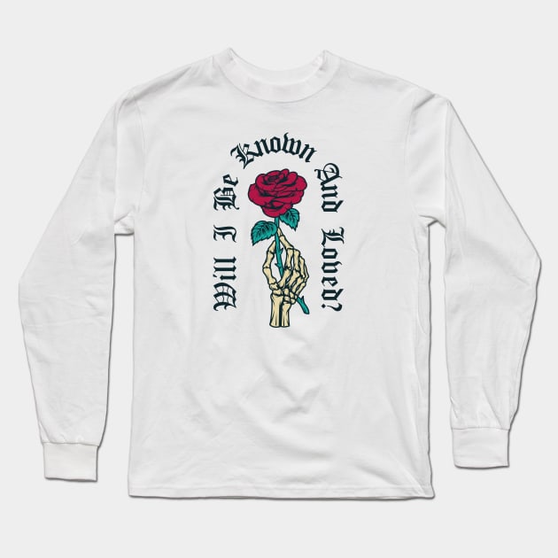 Will I Be Known And Loved? Long Sleeve T-Shirt by KhanMiller24